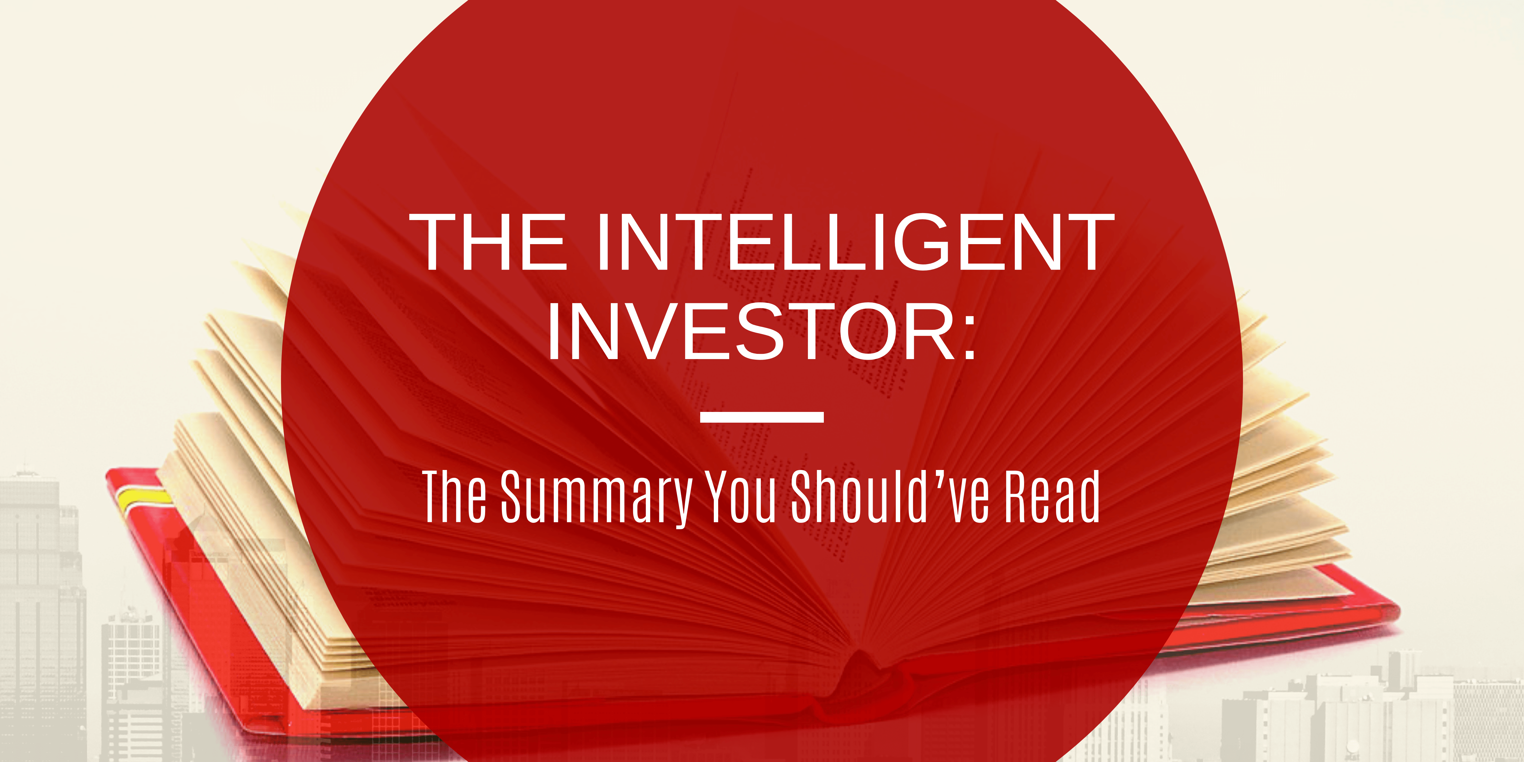 The Intelligent Investor: The Summary You Should've Read